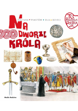 Na dworze króla. Tu powstała Polska