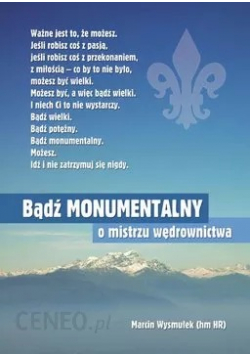 Bądź monumentalny O mistrzu wędrownictwa