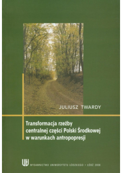 Tranformacja rzeźby centralnej części Polski w warunkach antropopresji