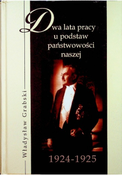 Dwa lata pracy u podstaw państwowości naszej (1924-1925)