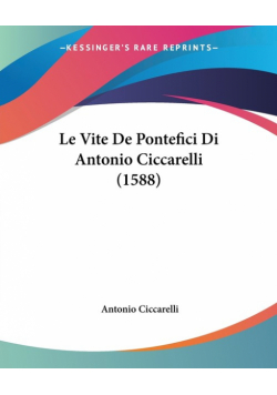 Le Vite De Pontefici Di Antonio Ciccarelli (1588)