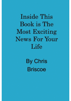 Inside This Book is the Most Exciting News For Your Life