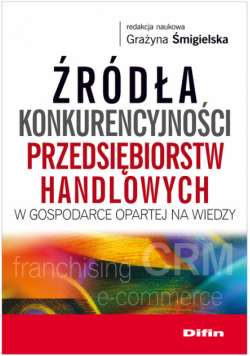 Źródła konkurencyjności przedsiębiorstw handlowych w gospodarce opartej na wiedzy