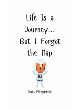 Life Is a Journey... But I Forgot the Map
