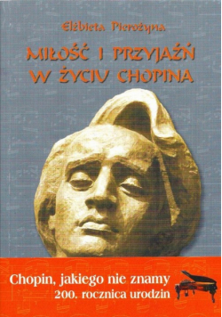 Pierożyna Elżbieta - Miłość i przyjaźń w życiu Chopina