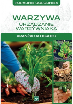 Poradnik ogrodnika Warzywa w ogrodzie