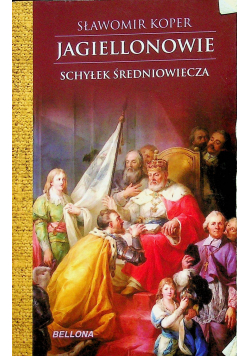 Jagiellonowie Schyłek średniowiecza