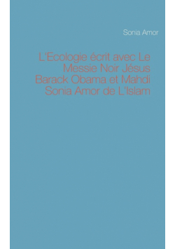L'Ecologie écrit avec Le Messie Noir Jésus Barack Obama et Mahdi Sonia Amor de L'Islam