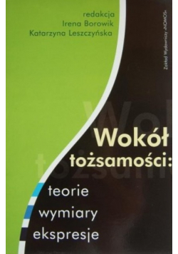 Wokół tożsamości: teorie, wymiary, ekspresje