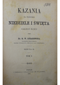 Kazania na wszystkie Niedziele i  Święta Serya II Tom I i II 1881 r.