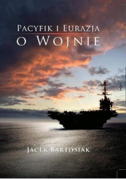 Pacyfik i Eurazja O wojnie plus autograf Bartosiaka