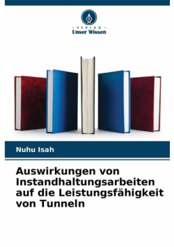Auswirkungen von Instandhaltungsarbeiten auf die Leistungsfähigkeit von Tunneln
