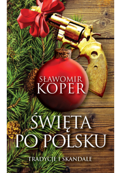 Święta po polsku. Tradycje i skandale