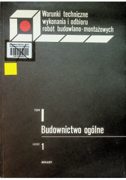 Warunki techniczne wykonania i odbioru robót budowlano montażowych tom I część I
