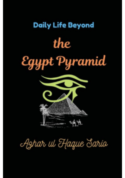 Daily Life Beyond the Egypt Pyramid