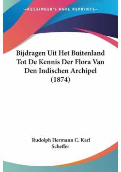 Bijdragen Uit Het Buitenland Tot De Kennis Der Flora Van Den Indischen Archipel (1874)