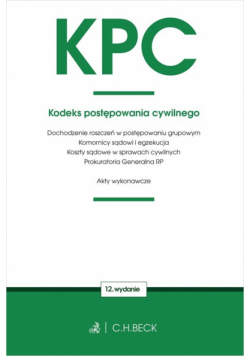 KPC. Kodeks postępowania cywilnego oraz ustawy towarzyszące wyd. 12