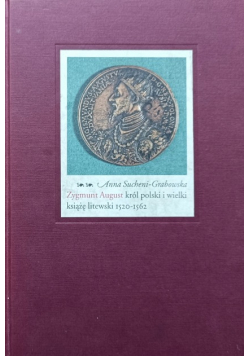 Zygmunt August Król polski i wielki książę litewski 1520 - 1562