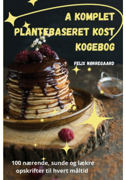 A Komplet Plantebaseret kost kogebog