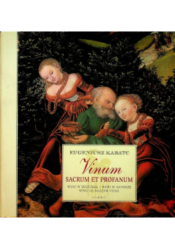 Vinum sacrum et profanum. Wino w kulturze, wino w naturze, wino na naszym stole