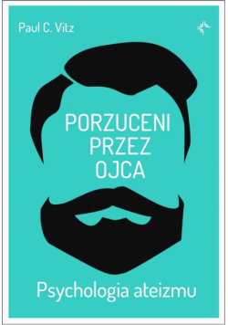 Porzuceni przez ojca. Psychologia ateizmu