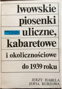 Lwowskie piosenki uliczne kabaretowe i okolicznościowe do 1939 roku