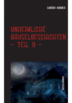 Unheimliche Gruselgeschichten - Teil II -