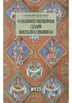 O zaginionej metropolii czasów Bolesława Chrobrego