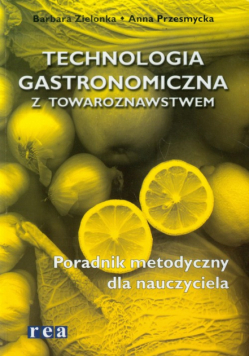 Technologia gastronomiczna z towaroznawstwem : Poradnik metodyczny