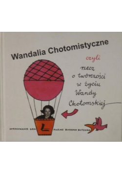 Wandalia Chotomistyczne, czyli rzecz o twórczości w życiu Wandy Chotomskiej