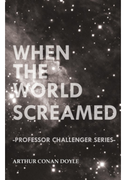 When the World Screamed (Professor Challenger Series)
