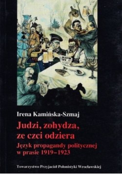 Judzi zohydza ze czci odziera Język propagandy politycznej w prasie 1919 - 1923