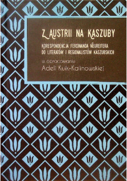 Z Austrii na Kaszuby. Korespondencja Ferdinanda Neureitera do literatów i regionalistów kaszubskich