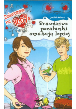 Dziewczyna na 100%: Prawdziwe pocałunki smakują lepiej