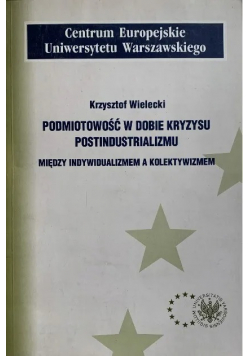 Podmiotowość w dobie kryzysu Postindustrializmu między indywidualizmem a kolektywizmem