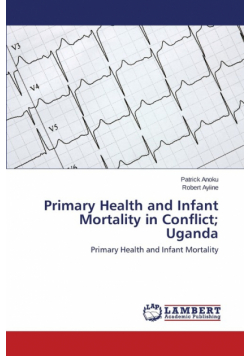 Primary Health and Infant Mortality in Conflict; Uganda
