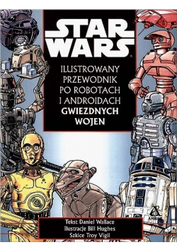 Star Wars Ilustrowany przewodnik po robotach i androidach Gwiezdnych wojen