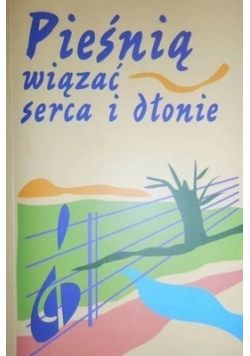 Pieśnią wiązać serca i dłonie