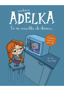 Mordercza Adelka. To się wszystko źle skończy