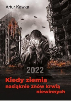 Kiedy ziemia nasiąknie znów krwią niewinnych