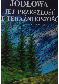 Jodłowa jej przeszłość i teraźniejszość