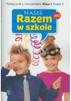 Nasze Razem w szkole 1 Podręcznik z ćwiczeniami część 5