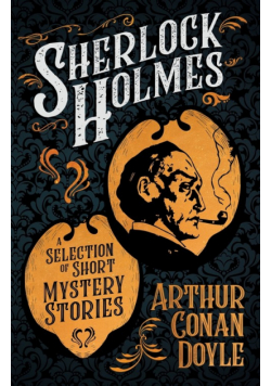 Sherlock Holmes - A Selection of Short Mystery Stories;With Original Illustrations by Sidney Paget & Charles R. Macauley