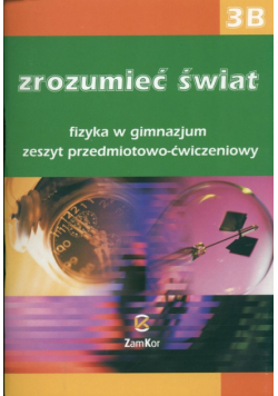 Zrozumieć świat 3B Fizyka Zeszyt przedmiotowo-ćwiczeniuwy