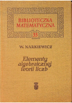 Biblioteczka matematyczna Tom 33 Elementy algebraicznej teorii liczb