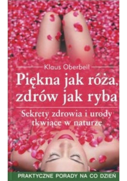 Piękna jak róża zdrów jak ryba
