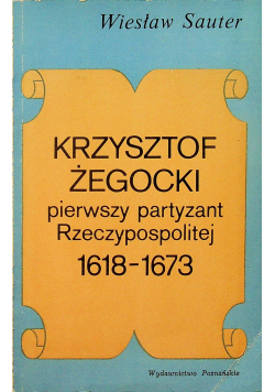 Krzysztof Żegocki pierwszy partyzant Rzeczypospolitej 1618 - 1673