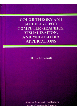 Color Theory and Modeling for Computer Graphics Visualization and Multimedia Applications