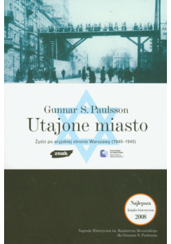 Utajone miasto Żydzi po aryjskiej stronie Warszawy 1940 - 1945