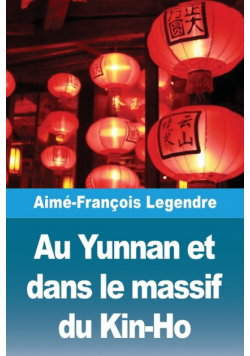 Au Yunnan et dans le massif du Kin-Ho